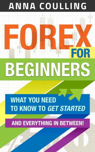 Forex for beginners: what you need to get started-- and everything in between!