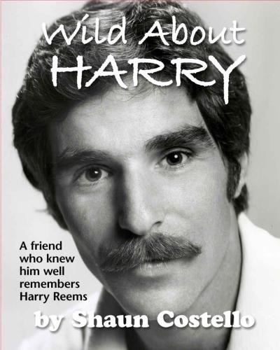 WILD ABOUT HARRY: A friend who knew him well remembers HARRY REEMS