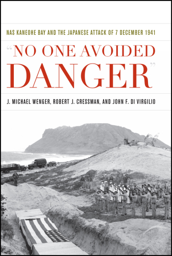 'No One Avoided Danger'': NAS Kaneohe Bay and the Japanese Attack of 7 December 1941