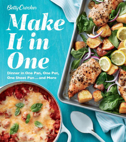 Betty crocker make it in one: Dinner in One Pan, One Pot, One Sheet Pan . . . and More