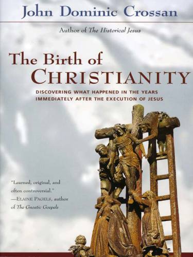 The birth of Christianity: discovering what happened in the years immediately after the execution of Jesus