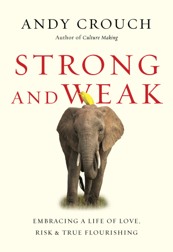 Strong and weak: embracing a life of love, risk, and true flourishing