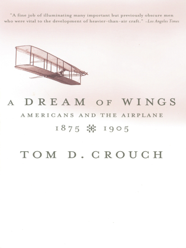 A dream of wings: Americans and the airplane, 1875-1905