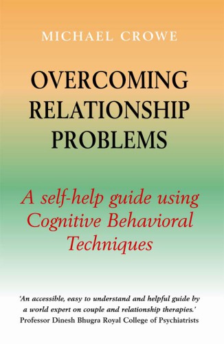 Overcoming relationship problems: a self-help guide using Cognitive Behavioral Techniques