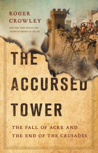The accursed tower: the fall of Acre and the end of the Crusades