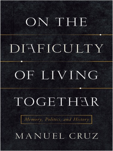 On the difficulty of living together: memory, politics, and history