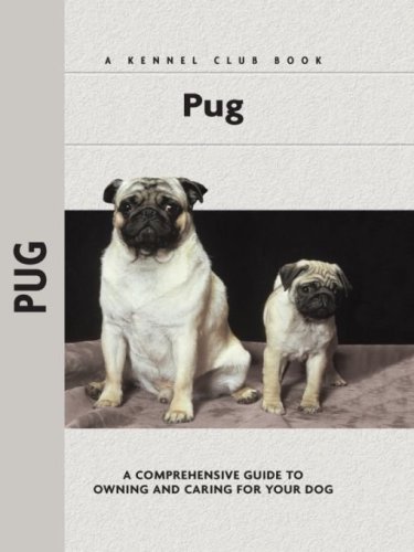 Pug: a Comprehensive Guide to Owning and Caring for Your Dog