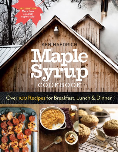Maple syrup cookbook: over 100 recipes for breakfast, lunch & dinner