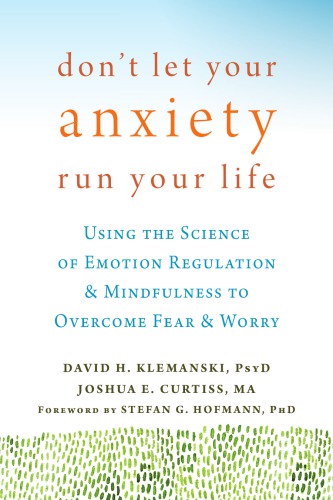 Don't let your anxiety run your life: using the science of emotion regulation and mindfulness to overcome fear and worry