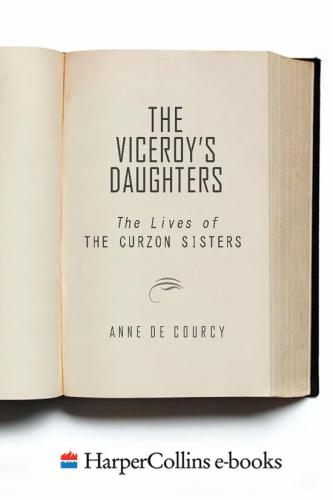 The Viceroy's Daughters: The Lives of the Curzon Sisters
