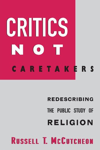 Critics Not Caretakers: Redescribing the Public Study of Religion