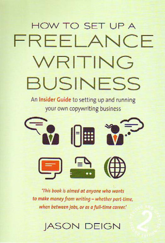 How to Set Up a Freelance Writing Business: An Insider Guide to Setting Up and Running Your Own Copywriting Business