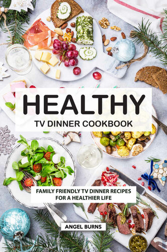 Healthy TV Dinner Cookbook: Family Friendly TV Dinner Recipes for a Healthier Life