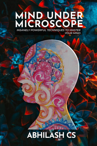 MIND UNDER MICROSCOPE: INSANELY POWERFUL TECHNIQUES TO MASTER YOUR MIND