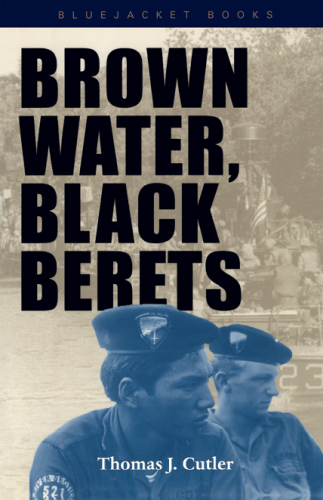 Brown Water, Black Berets Coastal and Riverine Warfare in Vietnam
