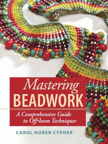 Mastering beadwork: a comprehensive guide to off-loom techniques