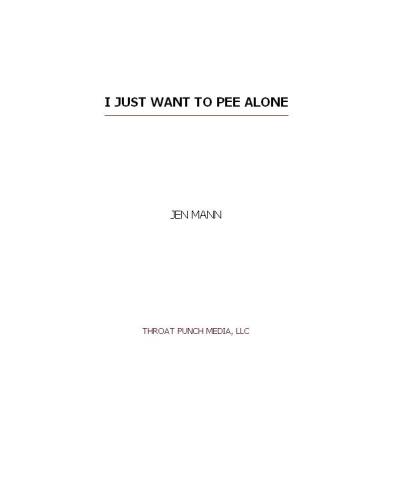 I just want to pee alone: a collection of hilarious essays about motherhood