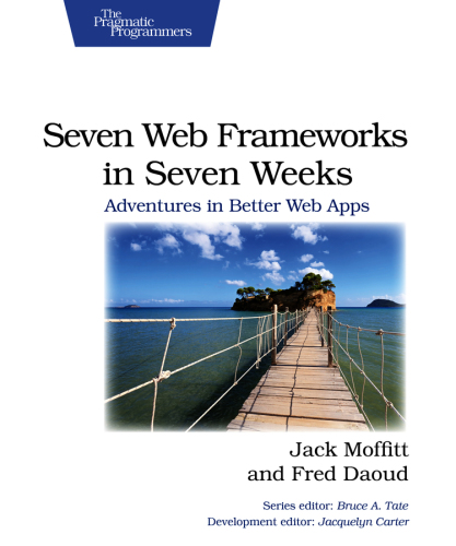 Seven web frameworks in seven weeks: adventures in better web apps