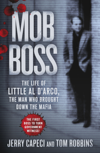 Mob boss: the life of Little Al D'Arco, the man who brought down the Mafia: the first boss to turn government witness