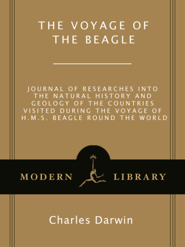 The voyage of the Beagle: journal of researches into the natural history and geology of the countries visited during the voyage of H.M.S. Beagle round the world