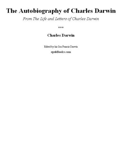 The Autobiography of Charles Darwin: From the Life and Letters of Charles Darwin