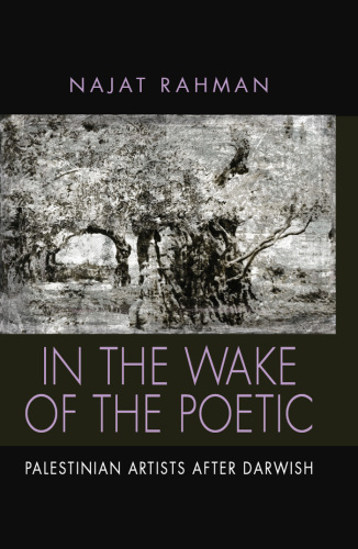 In the wake of the poetic: Palestinian artists after Darwish