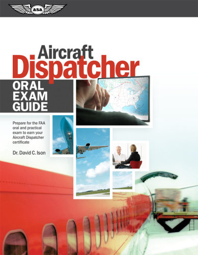 Aircraft dispatcher oral exam guide: prepare for the FAA practical exam to earn your aircraft dispatcher certificate