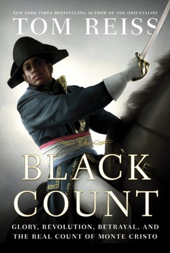 The Black Count: glory, revolution, betrayal, and the real Count of Monte Cristo