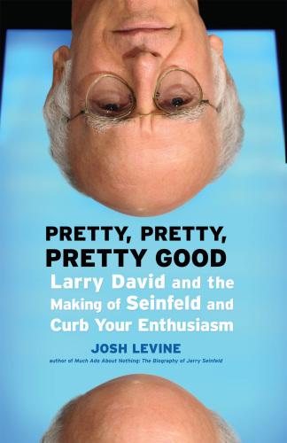Pretty, pretty, pretty good: Larry David and the making of Seinfeld and Curb your enthusiasm