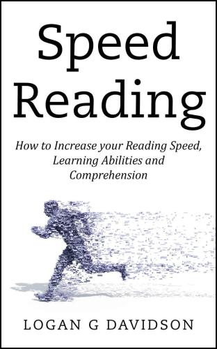 Speed Reading: How to Increase your Reading Speed, Learning Abilities and Comprehension