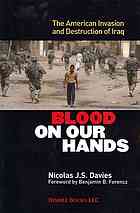 Blood on our Hands: the American Invasion and Destruction of Iraq