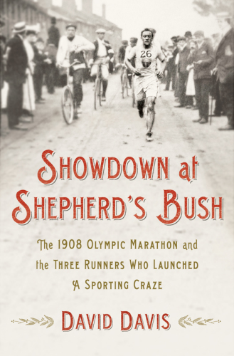 Showdown at Shepherd's Bush: the 1908 Olympic marathon and the three runners who launched a sporting craze