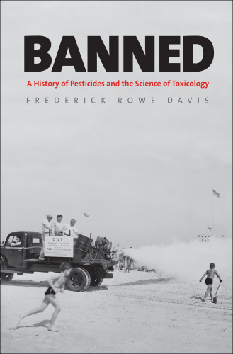 Banned: a history of pesticides and the science of toxicology