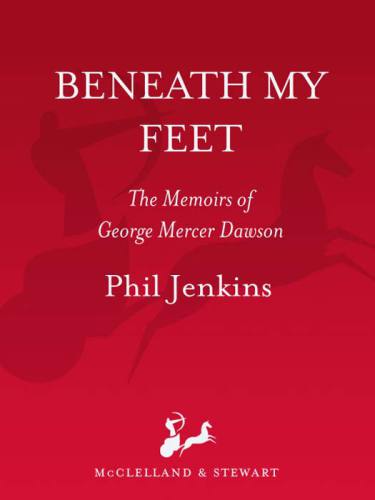 Beneath my feet: the memoirs of George Mercer Dawson