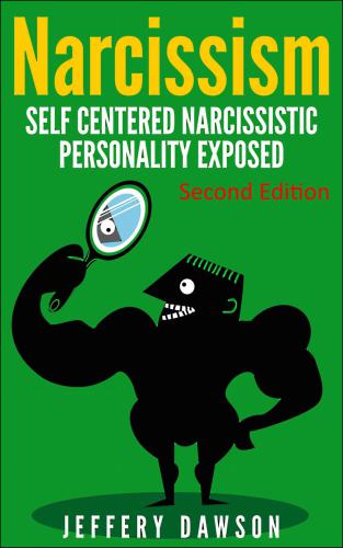 NARCISSISM: Self Centered Narcissistic Personality Exposed (Psychopath, Narcissistic Personality Disorder, Narcissist Relationship, Borderline, Mood Disorders)