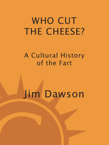 Who cut the cheese?: a cultural history of the fart