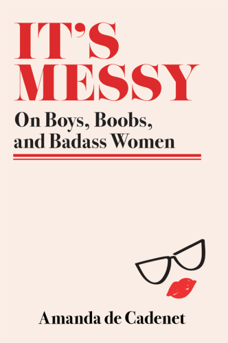 It's messy: on boys, boobs, and badass women