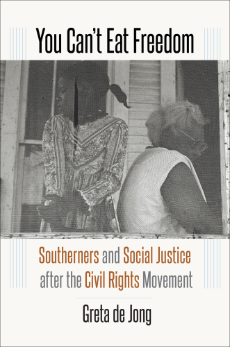 You can't eat freedom: southerners and social justice after the Civil Rights Movement
