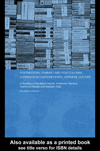 Postmodern, Feminist and Postcolonial Currents in Contemporary Japanese Culture : a reading of Murakami Haruki, Yoshimoto Banana, Yoshimoto Takaaki and Karatani Kojin