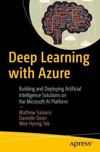 Deep learning with Azure: building and deploying artificial intelligence solutions on the Microsoft AI platform