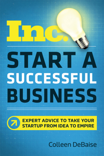 Start a successful business: expert advice to take your startupfrom idea to empire