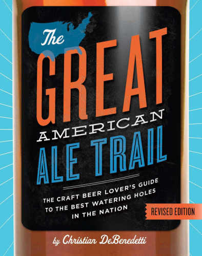 The Great American ale trail: the craft beer lover's guide to the best watering holes in the nation