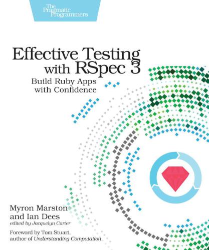 Effective testing with RSpec 3 build Ruby apps with confidence