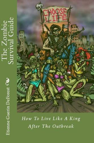 The zombie survival guide: how to live like a king after the outbreak
