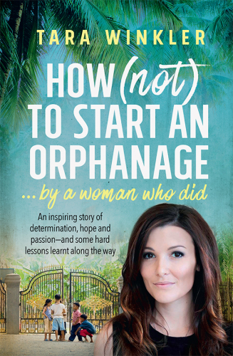 How (Not) to Start an Orphanage: ... by a Woman Who Did