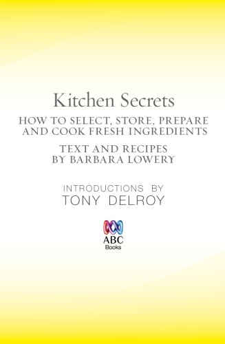 Kitchen secrets: cooking for one--or more: how to select, store, prepare and cook fresh ingredients