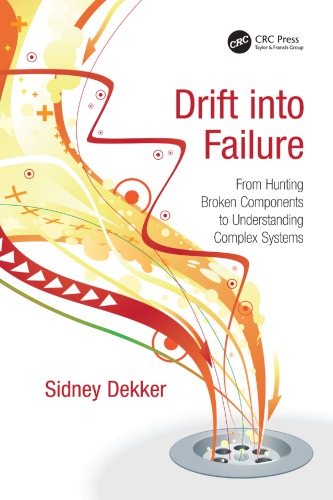 Drift into Failure From Hunting Broken Components to Understanding Complex Systems