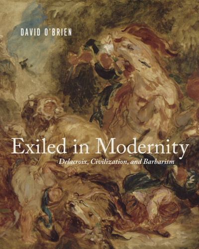 Exiled in modernity Delacroix, civilization, and barbarism
