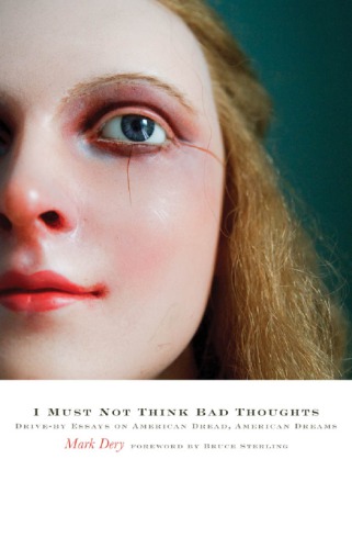 I must not think bad thoughts: drive-by essays on American dread, American dreams