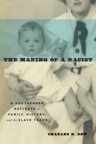 The Making of a Racist A Southerner Reflects on Family, History, and the Slave Trade
